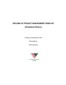 DIPLOMA OF PROJECT MANAGEMENT BSB51407 (Workplace Delivery) Training and Assessment Plan Developed by: NDA Tasmania