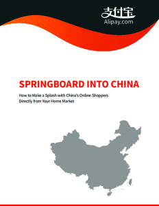SPRINGBOARD INTO CHINA How to Make a Splash with China’s Online Shoppers Directly from Your Home Market | 1