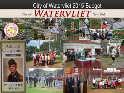 City of Watervliet 2015 Budget  2015 Budget Message It is with great pride that I present the City of Watervliet’s 2015 budget, a balanced, forward looking document fully in keeping with the goals and directives of th