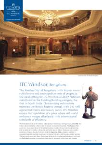 Lobby-Arcot Hall – ITC Windsor, Bengaluru  ITC Windsor, Bengaluru The ‘Garden City’ of Bengaluru, with its year round cool climate and cosmopolitan mix of people, is the ideal setting for ITC Windsor, a LEED® Plat