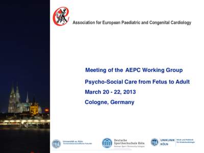 Association for European Paediatric and Congenital Cardiology  Meeting of the AEPC Working Group !  Psycho-Social Care from Fetus to Adult