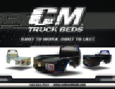 EQUIPPED WITH  BUILT TO WORK. BUILT TO LAST. Due to our unparalleled value proposition, CM Truck Beds has become a product of choice for commercial upfitters and fleets many years running. Whether you are looking for a 
