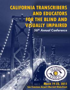 CALIFORNIA TRANSCRIBERS AND EDUCATORS FOR THE BLIND AND VISUALLY IMPAIRED 56th Annual Conference