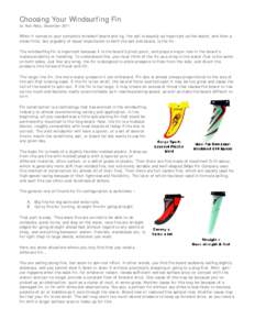 Choosing Your Windsurfing Fin by Alan Raby, December 2011 When it comes to your complete windsurf board and rig, the sail is equally as important as the board, and then a close third, but arguably of equal importance to 