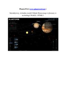 PlanetoWeb (www.planetoweb.net ) Interaktywny, wirtualny model Układu Słonecznego wykonany w technologii WebGL i HTML5. 