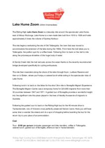 Lake Hume Zoom (33km Intermediate) The Riding High Lake Hume Zoom is a leisurely ride around the spectacular Lake Hume, east of Albury Wodonga. Lake Hume is a man-made lake built from 1919 to 1936 and holds approximately