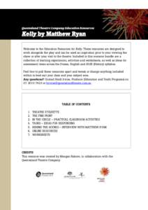 Queensland Theatre Company Education Resources  Kelly by Matthew Ryan Welcome to the Education Resources for Kelly. These resources are designed to work alongside the play and can be used as inspiration prior to your vie