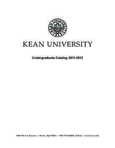 Kean University Undergraduate Catalog[removed]0 M o r r i s A v e n u e • U n i o n , N J[removed] • [removed]K E A N[removed] ) • w w w. k e a n . e d u  Table of Contents