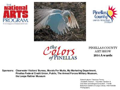 PINELLAS COUNTY ART SHOW 2014 Awards Sponsors: Clearwater Visitors’ Bureau, Murals For Mutts, My Marketing Department, Pinellas Federal Credit Union, Publix, The Armed Forces Military Museum,