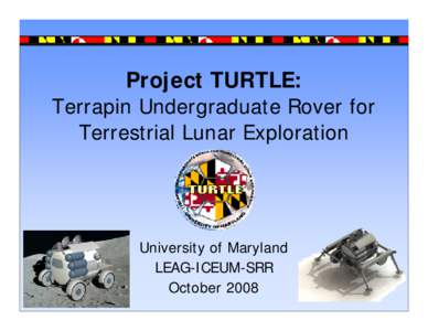 Project TURTLE: Terrapin Undergraduate Rover for Terrestrial Lunar Exploration University of Maryland LEAG-ICEUM-SRR