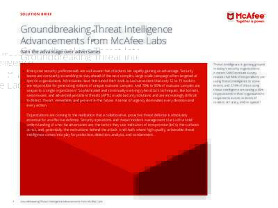 SOLUTION BRIEF  Groundbreaking Threat Intelligence Advancements from McAfee Labs Gain the advantage over adversaries