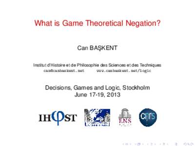 What is Game Theoretical Negation? Can BAS ¸ KENT Institut d’Histoire et de Philosophie des Sciences et des Techniques  www.canbaskent.net/logic