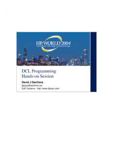 DCL Programming Hands-on Session David J Dachtera  DJE Systems - http://www.djesys.com/