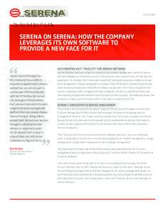 CASE STUDY  SERENA ON SERENA: HOW THE COMPANY LEVERAGES ITS OWN SOFTWARE TO PROVIDE A NEW FACE FOR IT HELP WANTED: AN IT “FACE-LIFT” FOR SERENA SOFTWARE