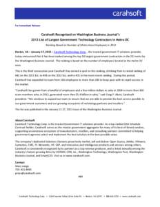 For Immediate Release  Carahsoft Recognized on Washington Business Journal’s 2013 List of Largest Government Technology Contractors in Metro DC Ranking Based on Number of Metro Area Employees in 2012 Reston, VA – Jan