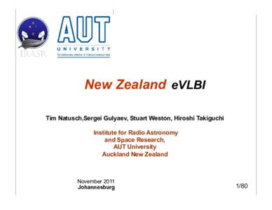 New Zealand eVLBI Tim Natusch,Sergei Gulyaev, Stuart Weston, Hiroshi Takiguchi Institute for Radio Astronomy and Space Research, AUT University Auckland New Zealand