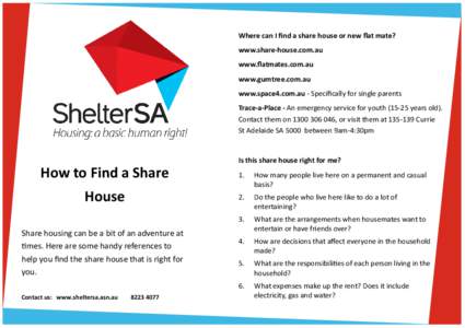 Where can I find a share house or new flat mate? www.share-house.com.au www.flatmates.com.au www.gumtree.com.au www.space4.com.au - Specifically for single parents Trace-a-Place - An emergency service for youthye
