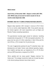 Media release South Africa, 26 November 2008 – Naspers Limited (JSE: NPN, LSE: NPSN) today announced its interim results for the six months ended SeptemberINTERNET AND PAY TV DRIVE STRONG REVENUE GROWTH