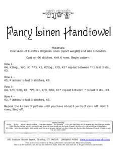 Fancy Linen Handtowel Materials: One skein of Euroflax Originals Linen (sport weight) and size 5 needles. Cast on 66 stitches. Knit 6 rows. Begin pattern: Row 1K4, K2tog., Y/O, K1 *P3, K1, K2tog., Y/O, K1* repeat between
