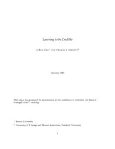 Learning to be Credible In-Koo Cho 1 and Thomas J. Sargent 2 JanuaryThis paper was prepared for presentation at the conference to celebrate the Bank of