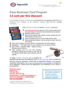 Esso Business Card Program 3.5 cent per litre discount The Canadian Chamber of Commerce and Imperial Oil are pleased to offer the Esso Business Card Program to all Chamber members and Chamber member employees*. Each Cham