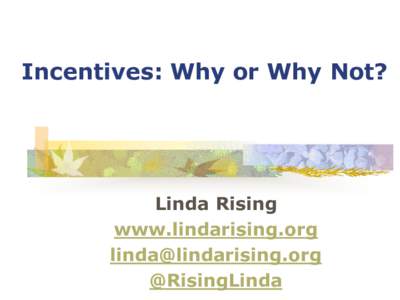 Incentives: Why or Why Not?  Linda Rising www.lindarising.org  @RisingLinda