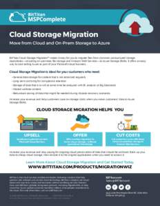 Cloud Storage Migration Move from Cloud and On-Prem Storage to Azure BitTitan Cloud Storage Migration™ makes it easy for you to migrate files from common unstructured storage repositories—including on-premises file s