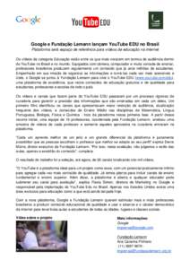 Google e Fundação Lemann lançam YouTube EDU no Brasil Plataforma será espaço de referência para vídeos de educação na internet Os vídeos da categoria Educação estão entre os que mais crescem em termos de aud