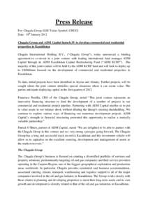 Press Release For: Chagala Group (LSE Ticker Symbol: CHGG) Date: 18th January 2012 Chagala Group and ADM Capital launch JV to develop commercial and residential properties in Kazakhstan Chagala International Holding B.V.
