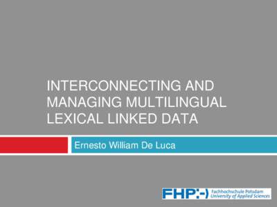 INTERCONNECTING AND MANAGING MULTILINGUAL LEXICAL LINKED DATA Ernesto William De Luca  Overview