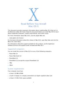 Read Before You Install Mac OS X This document provides important information about installing Mac OS X that isn’t in the Welcome to Mac OS X book. Read this document before you install Mac OS X to learn about supporte