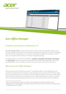 Acer Office Manager Complete control of your small business’s IT Acer Office Manager (AOM) is a handy utility that allows for offices without any dedicated IT staff to quickly and easily poll data, centralize resources