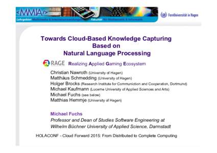 Towards Cloud-Based Knowledge Capturing Based on Natural Language Processing Realizing Applied Gaming Ecosystem Christian Nawroth (University of Hagen) Matthäus Schmedding (University of Hagen)