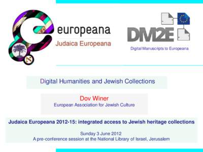 Digital Manuscripts to Europeana  Digital Humanities and Jewish Collections Dov Winer European Association for Jewish Culture
