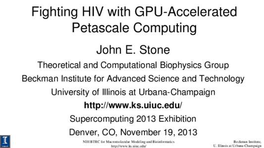 Fighting HIV with GPU-Accelerated Petascale Computing John E. Stone Theoretical and Computational Biophysics Group  Beckman Institute for Advanced Science and Technology