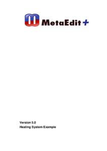 Version 5.0 Heating System Example MetaCase Document No. PLC-5.0 Copyright © 2012 by MetaCase Oy. All rights reserved First Printing, 2nd Edition, September 2012