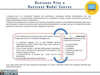 Business Plan e Business Model Canvas Il business plan è un documento finalizzato alla pianificazione complessiva dell’idea imprenditoriale, che mira all’individuazione e al potenziamento dell’interrelazione tra c