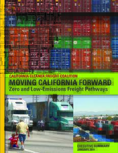 CALIFORNIA CLEANER FREIGHT COALITION  MOVING CALIFORNIA FORWARD Zero and Low-Emissions Freight Pathways  EXECUTIVE SUMMARY