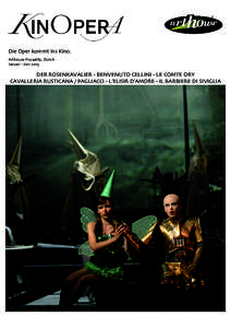 Die Oper kommt ins Kino. Arthouse Piccadilly, Zürich Januar - Juni 2015 DER ROSENKAVALIER - BENVENUTO CELLINI - LE COMTE ORY CAVALLERIA RUSTICANA / PAGLIACCI - L’ELISIR D’AMORE - IL BARBIERE DI SIVIGLIA