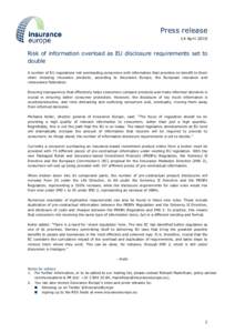 Press release 14 April 2015 Risk of information overload as EU disclosure requirements set to double A number of EU regulations risk overloading consumers with information that provides no benefit to them