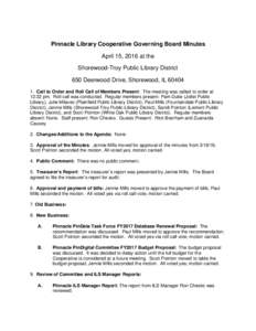 Pinnacle Library Cooperative Governing Board Minutes April 15, 2016 at the Shorewood-Troy Public Library District 650 Deerwood Drive, Shorewood, ILCall to Order and Roll Call of Members Present: The meeting was