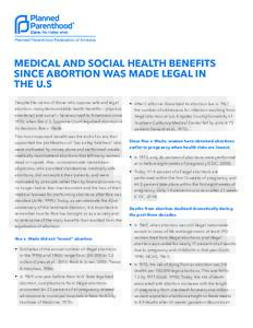 MEDICAL AND SOCIAL HEALTH BENEFITS SINCE ABORTION WAS MADE LEGAL IN THE U.S Despite the claims of those who oppose safe and legal abortion, many demonstrable health benefits — physical, emotional, and social — have a