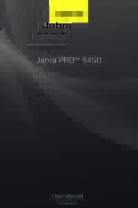 Jabra PRO™ 9450  User Manual www.jabra.com  Congratulations on purchasing your new Jabra PROWe are sure you will enjoy its wide range of features,