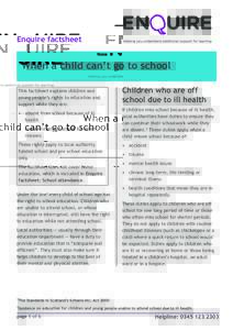 Enquire factsheet  When a child can’t go to school This factsheet explains children and young people’s rights to education and support while they are: