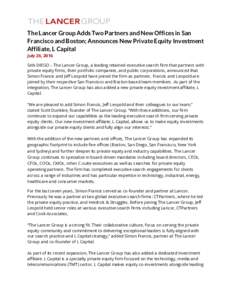 The Lancer Group Adds Two Partners and New Offices in San Francisco and Boston; Announces New Private Equity Investment Affiliate, L Capital July 26, 2016 SAN DIEGO – The Lancer Group, a leading retained executive sear