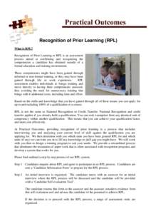 Recognition of Prior Learning (RPL) What is RPL? Recognition of Prior Learning or RPL is an assessment process aimed at confirming and recognising the competencies a candidate has obtained outside of a formal education a