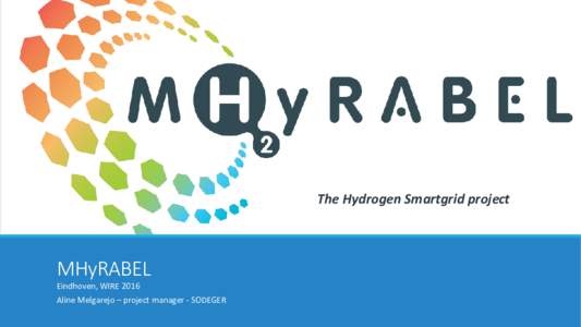 The Hydrogen Smartgrid project  MHyRABEL Eindhoven, WIRE 2016 Aline Melgarejo – project manager - SODEGER