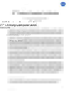 21st Century Computer Architecture A community white paper May 25, Introduction and Summary Information and communication technology (ICT) is transforming our world, including healthcare, education, science, comm