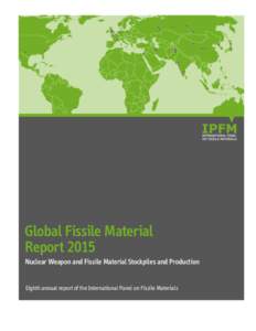 Global Fissile Material Report 2015 Nuclear Weapon and Fissile Material Stockpiles and Production Eighth annual report of the International Panel on Fissile Materials  Eighth annual report of the International Panel on 