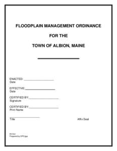 FLOODPLAIN MANAGEMENT ORDINANCE FOR THE TOWN OF ALBION, MAINE ENACTED: ____________________ Date